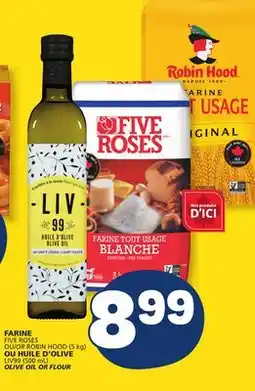 Marché Bonichoix FARINE FIVE ROSES OU OR ROBIN HOOD (5 kg) LIV99 (500 mL) OLIVE OIL OR FLOUR offer