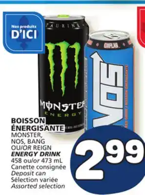 Marché Bonichoix BOISSON ÉNERGISANTE MONSTER, NOS, BANG OR REIGN ENERGY DRINK offer