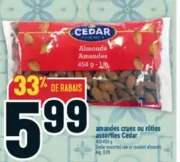 Marché Adonis AMANDES CRUES OU RÔTIES ASSORTIES CEDAR | CEDAR ASSORTED RAW OR ROASTED ALMONDS offer