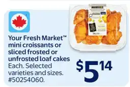 Walmart Your Fresh Market mini croissants or sliced frosted or unfrosted loaf cakes offer