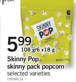 Fortinos SKINNY POP SKINNY PACK POPCORN, 108 g/6 x18 g offer