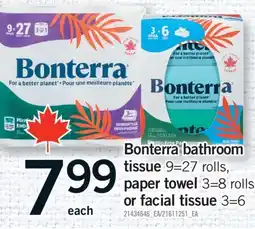 Fortinos BONTERRA BATHROOM TISSUE, 9=27 ROLLS PAPER TOWEL 3=8 ROLLS OR FACIAL TISSUE, 3=6 offer