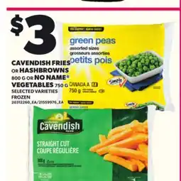 Loblaws CAVENDISH FRIES OR HASHBROWNS 800 G OR NO NAME VEGETABLES 750 G offer