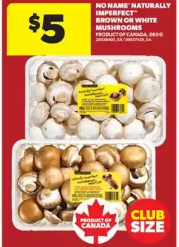 Real Canadian Superstore NO NAME NATURALLY IMPERFECT BROWN OR WHITE MUSHROOMS, 680 G offer