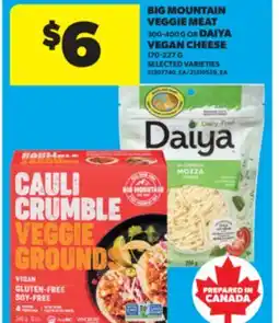 Real Canadian Superstore BIG MOUNTAIN VEGGIE MEAT 300-400 G OR DAIYA VEGAN CHEESE 170-227 G offer
