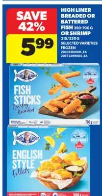 Real Canadian Superstore HIGH LINER BREADED OR BATTERED FISH 350-700 G OR SHRIMP 315/330 G offer