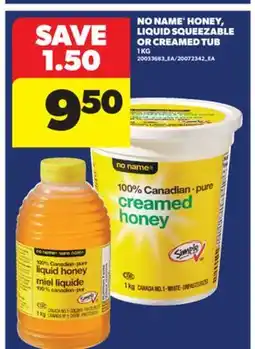 Real Canadian Superstore NO NAME HONEY, LIQUID SQUEEZABLE OR CREAMED TUB, 1 KG offer