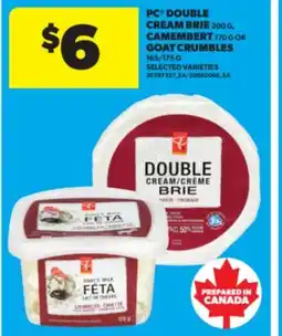 Real Canadian Superstore PC DOUBLE CREAM BRIE 200 G, CAMEMBERT 170 G OR GOAT CRUMBLES 165/175 G offer