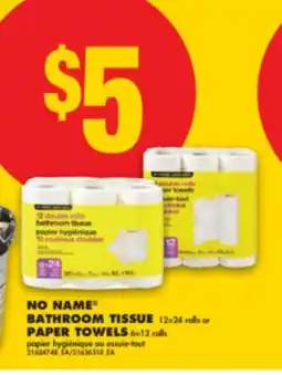 No Frills NO NAME BATHROOM TISSUE 12 = 24 rolls or PAPER TOWELS 6 = 12 rolls offer