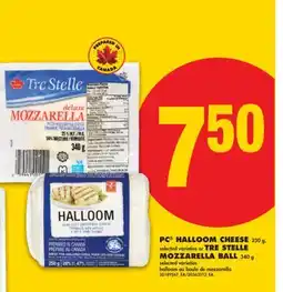 No Frills PC HALLOOM CHEESE, 250 G or TRE STELLE MOZZARELLA BALL, 340 G offer