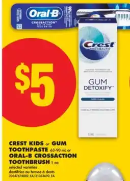 No Frills CREST KIDS or GUM TOOTHPASTE 63-90 mL or ORAL-B CROSSACTION TOOTHBRUSH 1 ea offer