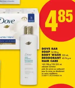 No Frills DOVE BAR SOAP, 3x106 g, BODY WASH, 325 mL, DEODORANT 45-76 g or HAIR CARE, 142-198 g/195-355 mL offer