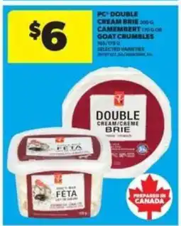 Real Canadian Superstore PC Double Cream Brie, Camembert, Goat Crumbles offer