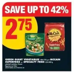No Frills GREEN GIANT VEGETABLES or MCCAIN SUPERFRIES or SPECIALTY FRIES offer