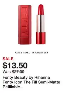 Sephora Fenty Beauty by Rihanna Fenty Icon The Fill Semi-Matte Refillable Lipstick offer