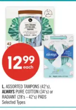 Shoppers Drug Mart L. ASSORTED TAMPONS (42's), ALWAYS PURE COTTON (34's) or RADIANT (28's - 42's) PADS offer