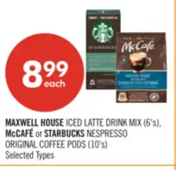 Shoppers Drug Mart MAXWELL HOUSE ICED LATTE DRINK MIX (6's), McCAFÉ or STARBUCKS NESPRESSO ORIGINAL COFFEE PODS (10's) offer
