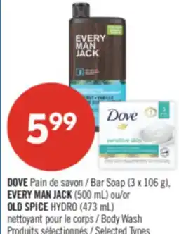 Pharmaprix DOVE Bar Soap (3 x 106 g), EVERY MAN JACK (500 mL) or OLD SPICE HYDRO (473 mL) Body Wash offer