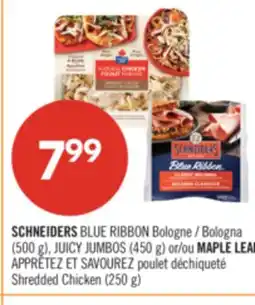Pharmaprix SCHNEIDERS BLUE RIBBON Bologna (500 g), JUICY JUMBOS (450 g) or MAPLE LEAF Shredded Chicken (250 g) offer