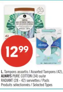Pharmaprix L. Tampons Assorted Tampons (42), ALWAYS PURE COTTON (34) or RADIANT (28 - 42) Pads offer