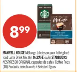 Pharmaprix MAXWELL HOUSE Iced Latte Drink Mix (6), McCAFÉ or STARBUCKS NESPRESSO ORIGINAL Coffee Pods (10) offer