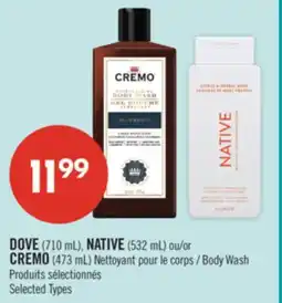 Pharmaprix DOVE (710 mL), NATIVE(532 mL) or CREMO (473 mL) Body Wash offer