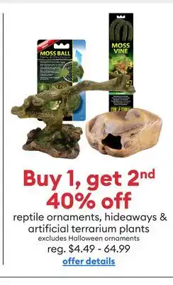 Petsmart Buy 1, get 2nd 40% off reptile ornaments, hideaways & artificial terrarium plants offer