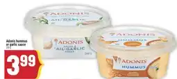 Marché Adonis ADONIS HUMMUS OR GARLIC SAUCE offer
