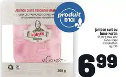 Metro JAMBON CUIT OU FUMÉ FORTIN | FORTIN COOKED OR SMOKED HAM offer