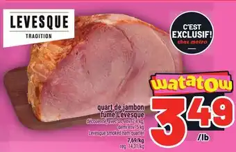 Metro QUART DE JAMBON FUMÉ LEVESQUE | LEVESQUE SMOKED HAM QUARTER offer