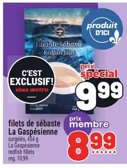 Metro FILETS DE SÉBASTE LA GASPÉSIENNE | LA GASPÉSIENNE REDFISH FILLETS offer