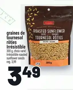 Metro GRAINES DE TOURNESOL RÔTIES IRRÉSISTIBLE | IRRÉSISTIBLE ROASTED SUNFLOWER SEEDS offer