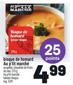 Metro BISQUE DE HOMARD AU P'TIT MARCHÉ | AU P'TIT MARCHÉ LOBSTER BISQUE offer
