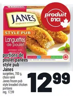 Metro PORTIONS DE POULET PANÉES STYLE PUB JANES | JANES FROZEN PUB STYLE BREADED CHICKEN PORTIONS offer