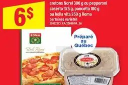 Maxi CRETONS NOREL 300 G OU PEPPERONI CASERTA 375 G, PANCETTA 100 G OU BELLA VITA 250 G ROMA offer