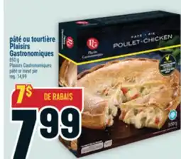 Marché Adonis PÂTÉ OU TOURTIÈRE PLAISIRS GASTRONOMIQUES | PLAISIRS GASTRONOMIQUES PÂTÉ OR MEAT PIE offer