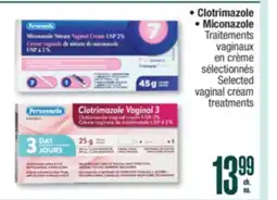 Jean Coutu CLOTRIMAZOLE, MICONAZOLE Selected vaginal cream treatments offer