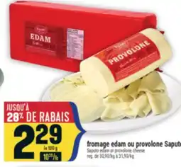 Marché Adonis FROMAGE EDAM OU PROVOLONE SAPUTO | SAPUTO EDAM OR PROVOLONE CHEESE offer