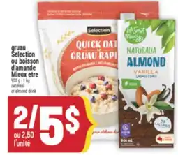 Marché Adonis GRUAU SELECTION OU BOISSON D'AMANDE MIEUX ETRE | OATMEAL OR ALMOND DRINK offer