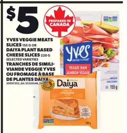 Independent Grocer YVES VEGGIE MEATS SLICES,155 G OR DAIYA PLANT BASED CHEESE SLICES 220 G offer
