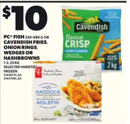 Loblaws PC FISH, 550-680 G OR CAVENDISH FRIES, ONION RINGS, WEDGES OR HASHBROWNS, 1-2.25 KG offer