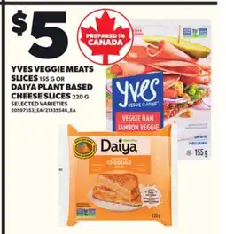 Loblaws YVES VEGGIE MEATS SLICES, 155 G OR DAIYA PLANT BASED CHEESE SLICES, 220 G offer