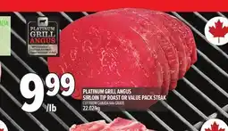 Metro PLATINUM GRILL ANGUS SIRLOIN TIP ROAST OR VALUE PACK STEAK offer