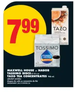 No Frills MAXWELL HOUSE OR NABOB TASSIMO DISCS, 8-16'S OR TAZO TEA CONCENTRATES, 946 ML offer