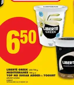 No Frills LIBERTÉ GREEK, 650/750 g. MEDITERRANEE, 900 g YOP NO SUGAR ADDED, 8's YOGURT offer