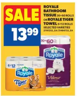 Real Canadian Superstore ROYALE BATHROOM TISSUE 30 = 60 ROLLS OR ROYALE TIGER TOWEL 6 = 12 ROLLS offer
