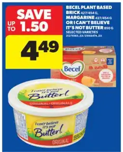Real Canadian Superstore BECEL PLANT BASED BRICK 427/454 G, MARGARINE 427/454 G OR I CAN'T BELIEVE IT'S NOT BUTTER 850 G offer
