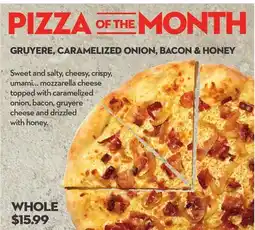 Longo's PIZZA OF THE MONTH GRUYERE, CARAMELIZED ONION, BACON & HONEY offer