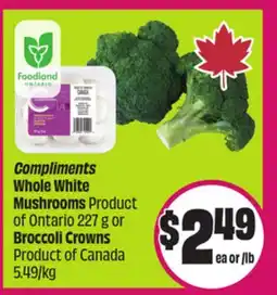 Chalo FreshCo Compliments Whole White Mushrooms Product of Ontario 227 g or Broccoli Crowns Product of Canada 5.49 offer