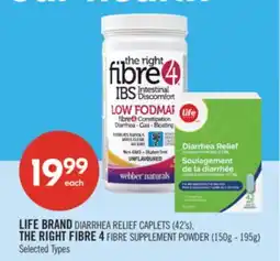 Shoppers Drug Mart LIFE BRAND DIARRHEA RELIEF CAPLETS (42's), THE RIGHT FIBRE 4FIBRE SUPPLEMENT POWDER (150g - 195g) offer
